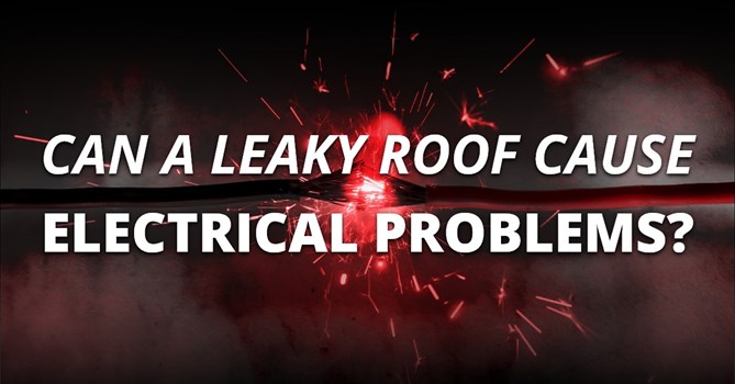Can A Leaky Roof Cause Electrical Problems?