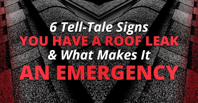 6 Tell-Tale Signs You Have A Roof Leak &amp; What Makes It An Emergency