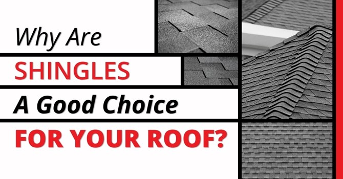 Why Are Shingles A Good Choice For Your Roof?