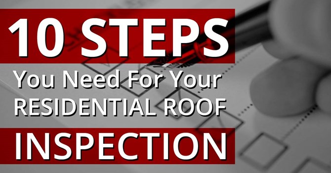 10 Steps You Need For Your Residential Roof Inspection