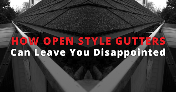 Black and white image of gutters on a roof with How Open Style Gutters Can Leave You Disappointed text