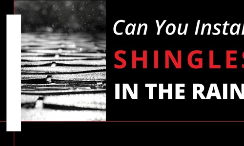 Can You Install Shingles In The Rain?
