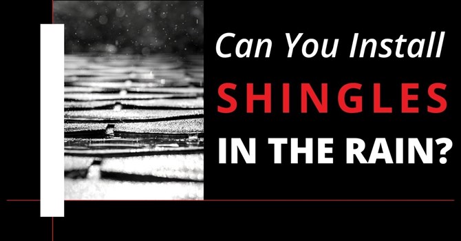 Can You Install Shingles In The Rain?