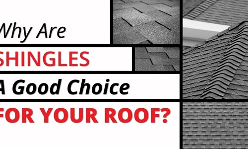 Why Are Shingles A Good Choice For Your Roof?