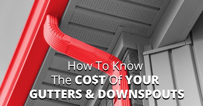 How To Know The Cost Of Your Gutters And Downspouts