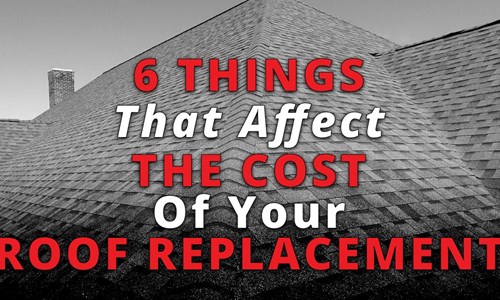 6 Things That Affect The Cost Of Your Roof Replacement