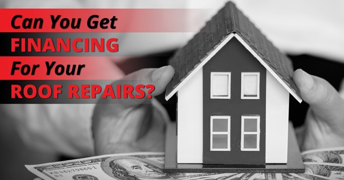 Can You Get Financing For Your Roof Repairs?