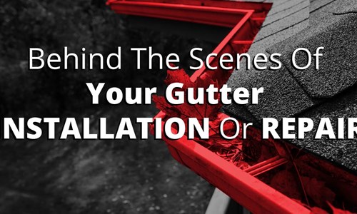 Behind The Scenes Of Your Gutter Installation Or Repair