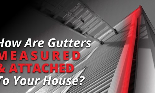 How Are Gutters Measured And Attached To Your House?