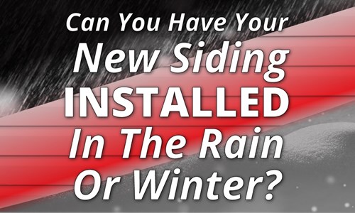 Can You Have Your New Siding Installed In The Rain Or Winter?