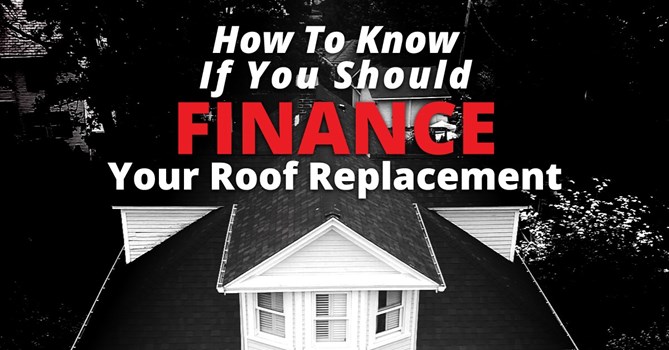 How To Know If You Should Finance Your Roof Replacement