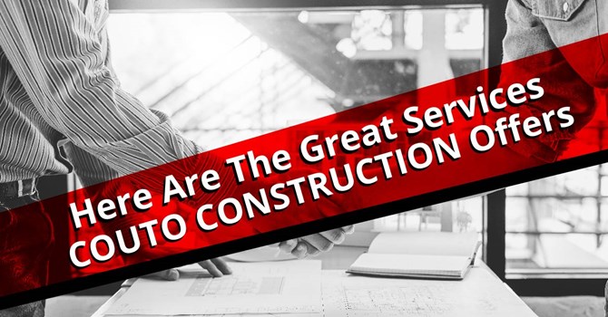 Here Are The Great Services Couto Construction Offers