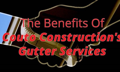The Benefits Of Couto Construction's Gutter Services