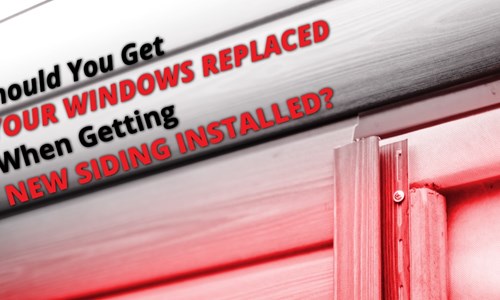 Should You Get Your Windows Replaced When Getting New Siding Installed?