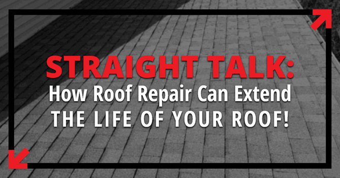 Straight Talk: How Roof Repair Can Extend The Life Of Your Roof!